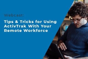 The words Webcast Tips & Tricks for Using ActivTrak with your Remote Workforce, next to a man working on a laptop.