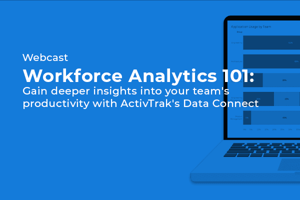 The words Webcast Workforce Analytics 101 Gain deeper insights into your team's productivity with ActivTrak's Data Connect.