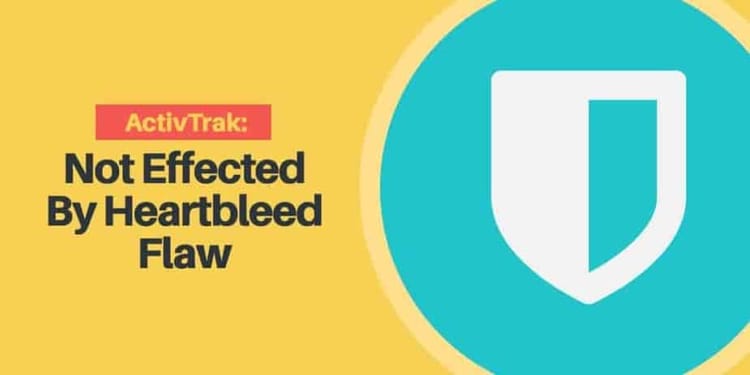 The words ActivTrak not effected by Heartbleed flow, next to a shield.
