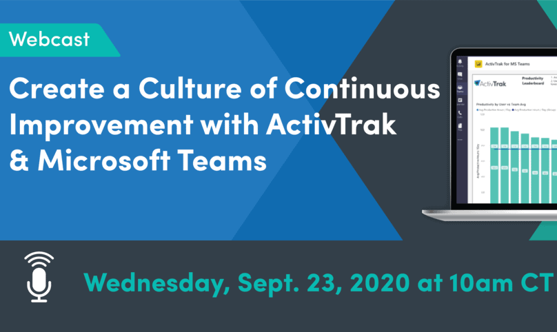 The words Webcast create a culture of continuous improvement with ActivTrak and Microsoft Teams, Wednesday.