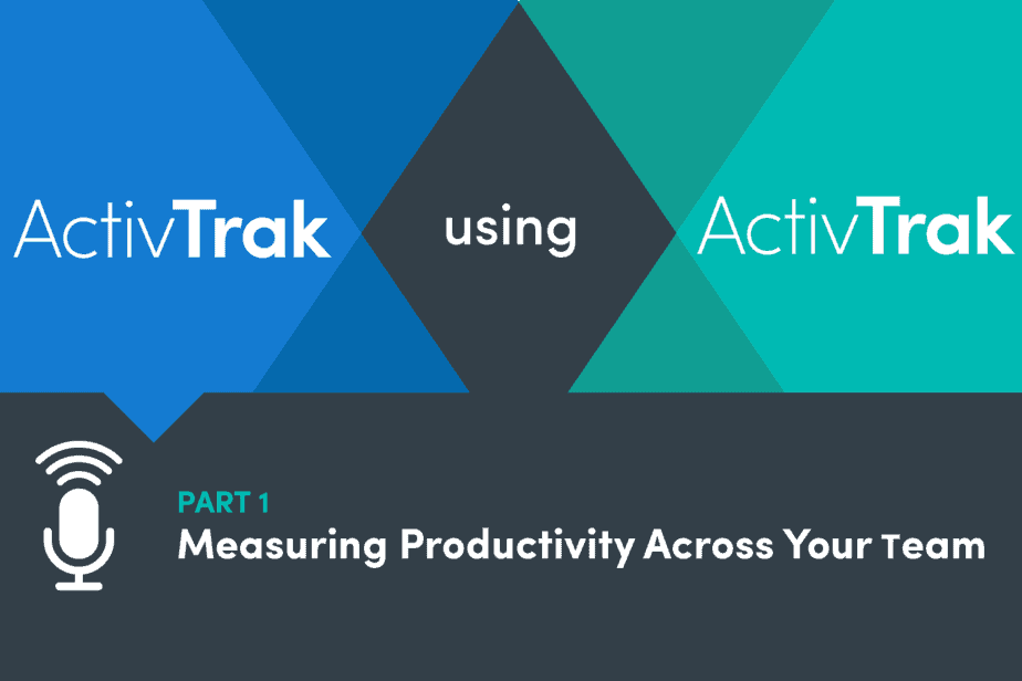 A blog title image that says ActivTrak using ActivTrak Part 1 Measuring Productivity Across Your Team.