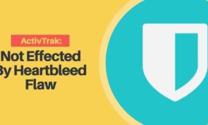 The words ActivTrak not effected by Heartbleed flow, next to a shield.