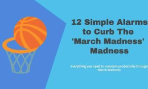 The words 12 Simple Alarms to Curb the March Madness Madness Everything you need to maintain productivity.