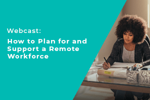 The words Webcast How to Plan for and Support a Remote Workforce on a green background, next to a woman working from home.
