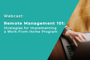 The words Webcast Remote Management 101 Strategies for Implementing a Work from Home Program, on a green background.