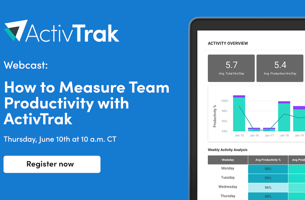 The words webcast: how to measure workforce productivity with ActivTrak Thursday June, 10th at 10 a.m. CT Register now.